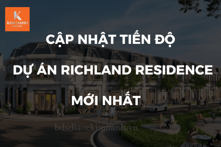 Cập nhật tiến độ Dự án Richland Residence Mới Nhất